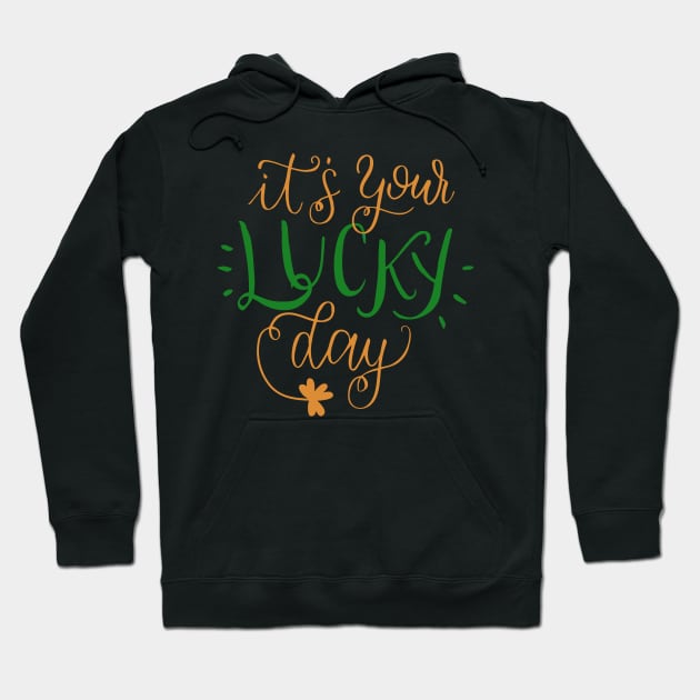 It's your lucky Day - St. Patricks Day Hoodie by Littlelimehead